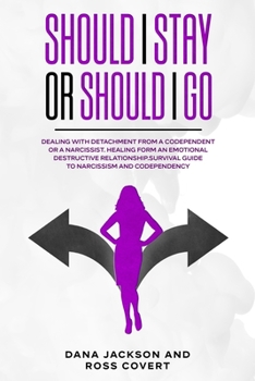 Paperback Should I Stay or Should I Go: Dealing with Detachment from a Codependent or a Narcissist. Healing form an Emotional Destructive Relationship. Surviv Book