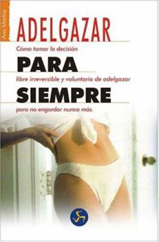 Mass Market Paperback ADELGAZAR PARA SIEMPRE: Cómo tomar la decisión libre, irreversible y voluntaria de adelgazar para no engordar nunca más (Autoayuda) (Spanish Edition) [Spanish] Book