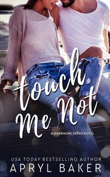 Touch Me Not - Book #1 of the Manwhore