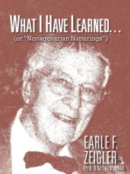 Paperback What I Have Learned...: (Or Nonagenarian Natterings) Book