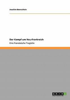Paperback Der Kampf um Neu-Frankreich: Eine französische Tragödie [German] Book