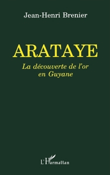 Paperback Arataye: La découverte de l'or en Guyane [French] Book