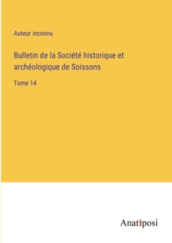 Paperback Bulletin de la Société historique et archéologique de Soissons: Tome 14 [French] Book