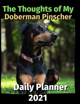 Paperback The Thoughts of My Doberman Pinscher: Daily Planner 2021 Book