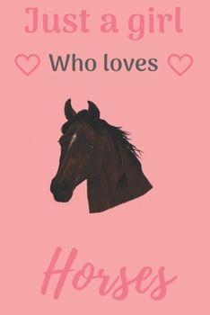 just a girl who loves horses: Horse riding journal for journaling | Horseback riding 6 x 9 inches x 120 pages | Record your horse riding lessons | Gift for girl who loves horses