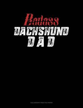 Paperback Badass Dachshund Dad: Calligraphy Practice Paper Book