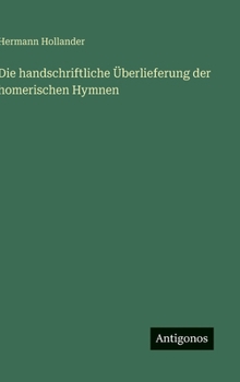 Hardcover Die handschriftliche Überlieferung der homerischen Hymnen [German] Book