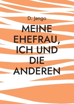Paperback Meine Ehefrau, ich und die anderen: Eine lustvolle Reise mit wechselnden Begleitern [German] Book