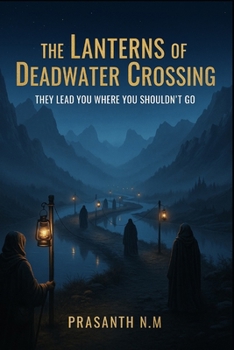 The Lanterns of Deadwater Crossing: They Lead You Where You Shouldn’t Go
