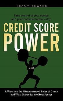 Paperback Credit Score Power: A View into the Misunderstood Rules of Credit and What Makes for the Best Scores Book