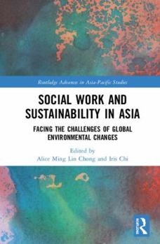 Hardcover Social Work and Sustainability in Asia: Facing the Challenges of Global Environmental Changes Book