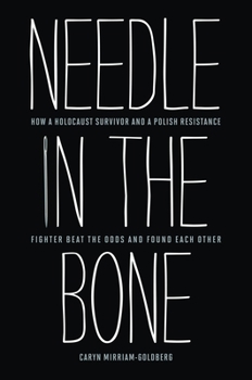 Hardcover Needle in the Bone: How a Holocaust Survivor and a Polish Resistance Fighter Beat the Odds and Found Each Other Book