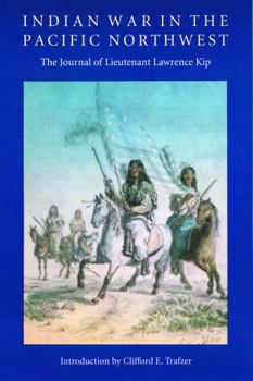 Paperback Indian War in the Pacific Northwest: The Journal of Lieutenant Lawrence Kip Book