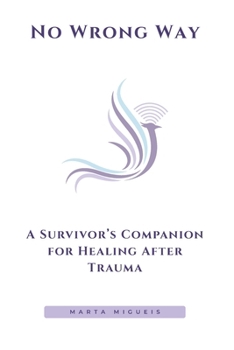 Paperback No Wrong Way: A Survivor's Companion for Healing After Trauma Book