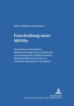 Paperback Entscheidung Unter Moosy: Konzeption, Prototypische Implementierung Und Exemplarische Anwendung Eines Objektorientierten Modellmanagementsystems [German] Book