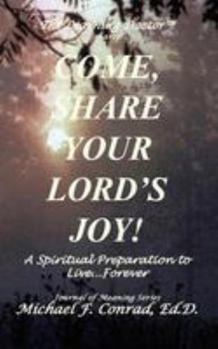 Paperback Come, Share Your Lord's Joy: A Journal to Prepare You to Live. . .forever. Book