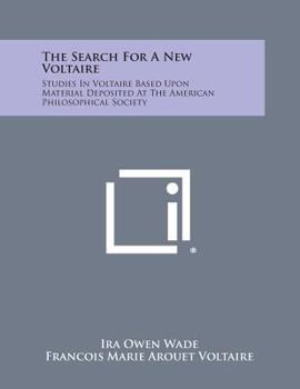 Paperback The Search for a New Voltaire: Studies in Voltaire Based Upon Material Deposited at the American Philosophical Society Book