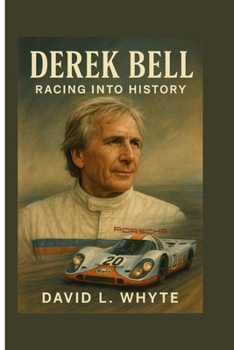 Derek Bell: Racing Into History