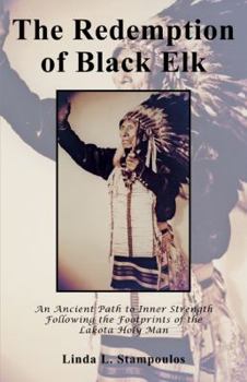 Paperback The Redemption of Black Elk: An Ancient Path to Inner Strength Following the Footprints of the Lakota Holy Man Book