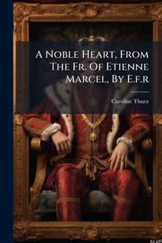 Paperback A Noble Heart, From The Fr. Of Etienne Marcel, By E.f.r Book