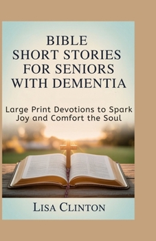 Bible Short Stories for Seniors with Dementia: Large Print Devotions to Spark Joy and Comfort the Soul