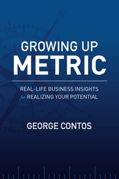 Paperback Growing Up Metric: Real-Life Business Insights for Realizing Your Potential Book