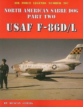 Air Force Legends Number 207: North American Sabre Dog, Part Two: USAF F-86D/L - Book #207 of the Air Force Legends