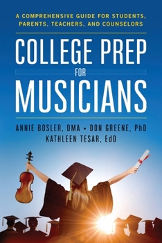Paperback College Prep for Musicians: A Comprehensive Guide for Students, Parents, Teachers, and Counselors Book
