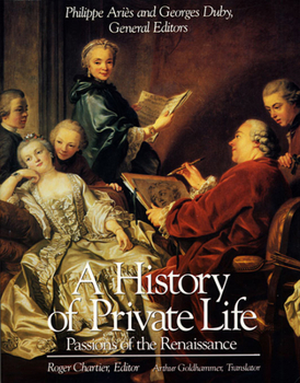 Histoire de la vie privée. III: De la Renaissance aux Lumières - Book #3 of the A History of Private Life