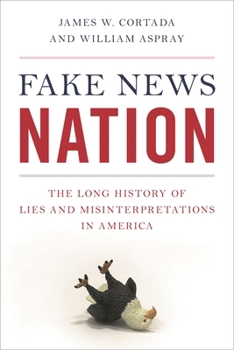 Fake News Nation: The Long History of Lies and Misinterpretations in America