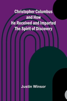 Christopher Columbus and How He Received and Imparted the Spirit of Discovery