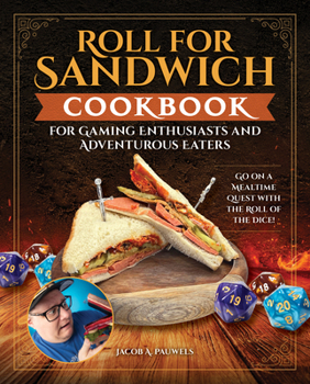 Hardcover Roll for Sandwich(r) Cookbook for Gaming Enthusiasts and Adventurous Eaters: Go on a Mealtime Quest with the Roll of the Dice! Book