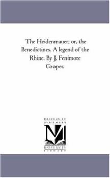 Paperback The Heidenmauer; or, the Benedictines. A Legend of the Rhine. by J. Fenimore Cooper. Book
