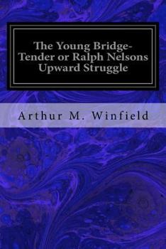Paperback The Young Bridge-Tender or Ralph Nelsons Upward Struggle Book