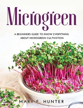 Paperback Microgreen: A beginners guide to know everything about microgreen cultivation Book