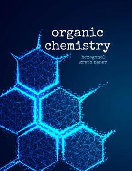 Paperback Organic Chemistry Hexagonal Graph Paper: Perfect Notebook For Drawing Organic Chemistry Structures Book