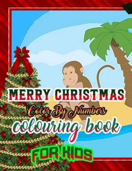 Merry Christmas Color by Numbers Coloring Book for Kids: a beautiful colouring book with Christmas Coloring for Children, boy, girls, kids Ages 2-4,3-5,4-8