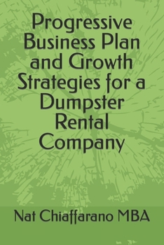 Paperback Progressive Business Plan and Growth Strategies for a Dumpster Rental Company Book