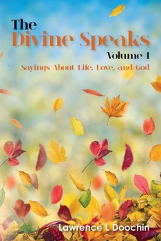 The Divine Speaks: Sayings About Life, Love, and God (Volume 1)