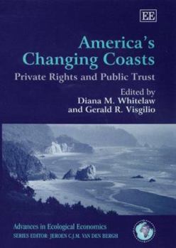 Hardcover America’s Changing Coasts: Private Rights and Public Trust (Advances in Ecological Economics series) Book