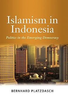 Hardcover Islamism in Indonesia: Politics in the Emerging Democracy Book