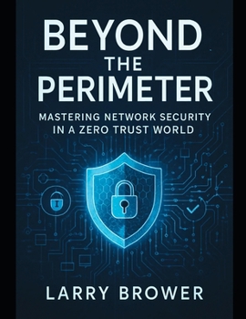 Paperback Beyond the Perimeter: Mastering Network Security in a Zero Trust World Book