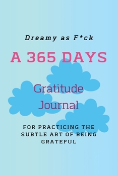 Paperback Dreamy as F*ck: A 365 Days Gratitude Journal for Practicing the Subtle Art of Being Grateful Book