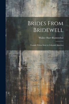 Brides From Bridewell: Female Felons Sent to Colonial America