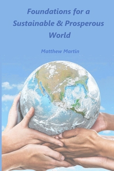 Paperback Foundations for a Sustainable & Prosperous World: - a world for everyone and the future Book