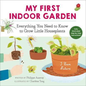 Paperback My First Indoor Garden: Everything You Need to Know to Grow Little Houseplants Book