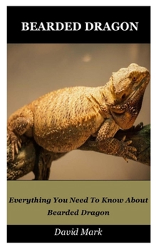 Paperback Bearded Dragon: Everything You Need To Know About Bearded Dragon Book