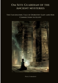 Paperback Om Seti: Guardian of the Ancient Mysteries: The Fascinating Tale of Dorothy Eady and Her Connection to Egypt Book