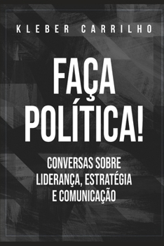 Paperback Faça política: Conversas sobre liderança, estratégia e comunicação [Portuguese] Book