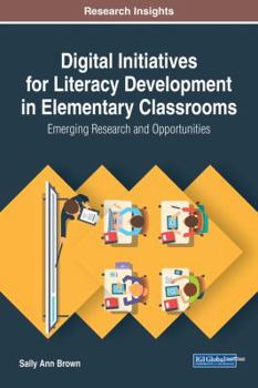 Hardcover Digital Initiatives for Literacy Development in Elementary Classrooms: Emerging Research and Opportunities Book